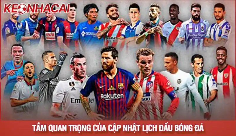 Lịch thi đấu 1 Tầm quan trọng của cập nhật lịch đấu bóng đá