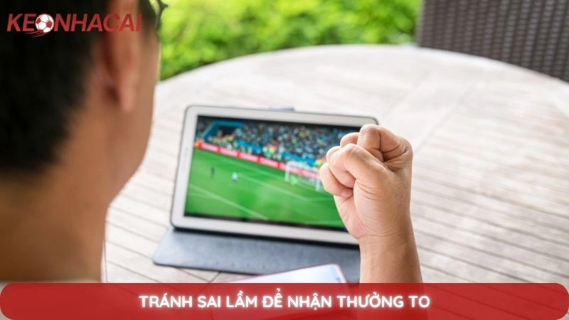 Tránh sai lầm để nhận thưởng to
