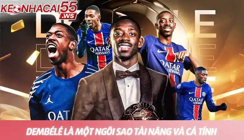 Dembélé là một ngôi sao tài năng và cá tính